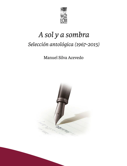 A sol y a sombra : selección antológica (1967-2015) / Manuel Silva Acevedo